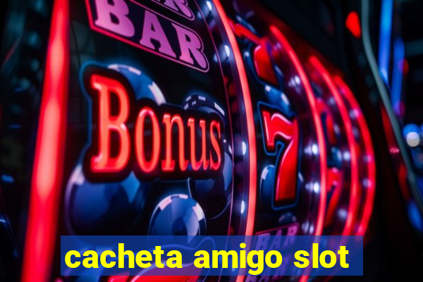 cacheta amigo slot